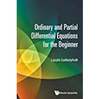 Ordinary And Partial Differential Equations For The Beginner