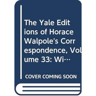 The Yale Editions of Horace Walpole's Correspondence, Volume 33