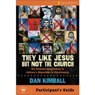 They Like Jesus but Not the Church Bible Study Participant's Guide