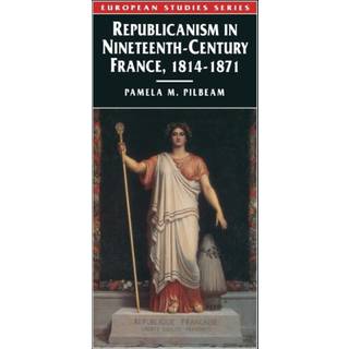 Republicanism in Nineteenth-Century France, 1814–1871