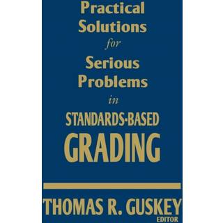 Practical Solutions for Serious Problems in Standards-Based Grading