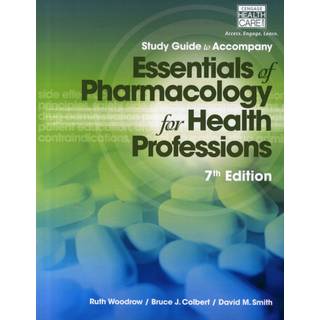 Study Guide for Woodrow/Colbert/Smith's Essentials of Pharmacology for Health Professions, 7th