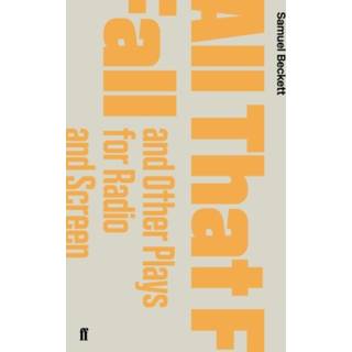 All That Fall and Other Plays for Radio and Screen