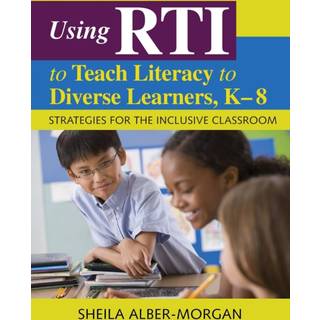 Using RTI to Teach Literacy to Diverse Learners, K-8