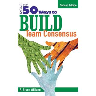 More Than 50 Ways to Build Team Consensus