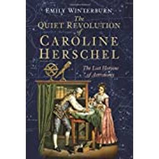 The Quiet Revolution of Caroline Herschel
