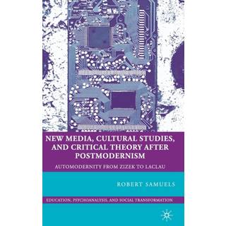 New Media, Cultural Studies, and Critical Theory after Postmodernism