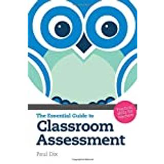 The Essential Guide to Classroom Assessment