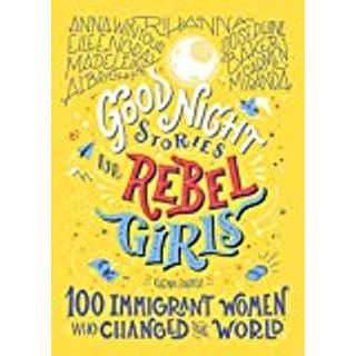 Good Night Stories for Rebel Girls: 100 Immigrant Women Who Changed the World