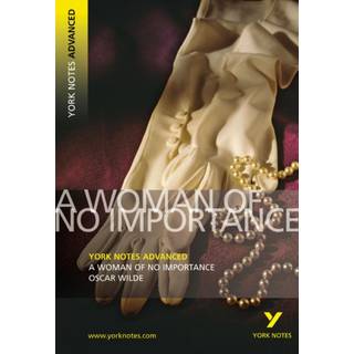 A Woman of No Importance (York Notes Advanced) English Literature Study Guide - for 2026, 2027 exams