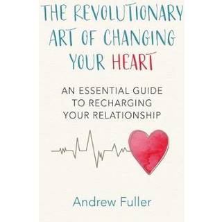 The Revolutionary Art of Changing Your Heart