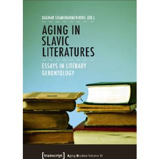 Aging in Slavic Literatures – Essays in Literary Gerontology