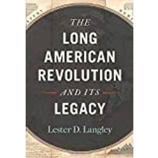The Long American Revolution and Its Legacy