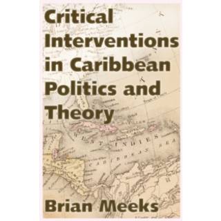 Critical Interventions in Caribbean Politics and Theory