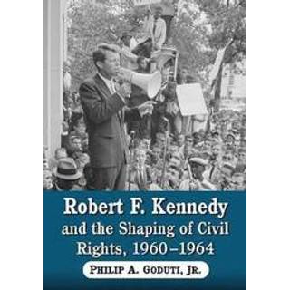 Robert F. Kennedy and the Shaping of Civil Rights, 1960-1964