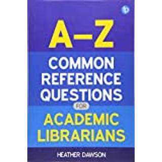 A-Z Common Reference Questions for Academic Librarians