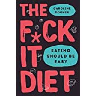 The F*ck It Diet