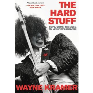 The Hard Stuff : Dope, Crime, the MC5, and My Life of Impossibilities