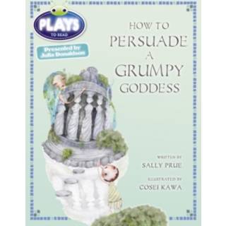 Bug Club Julia Donaldson Plays Red (KS2)/5C-5B How to Persuade a Grumpy Goddess