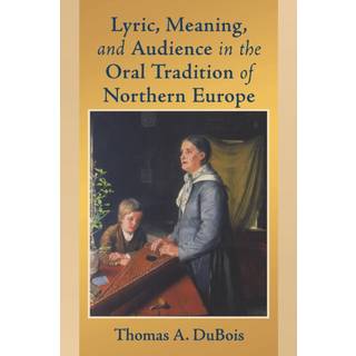 Lyric, Meaning, and Audience in the Oral Tradition of Northern Europe