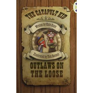 Bug Club Independent Fiction Year 6 Red B The Catapult Kid: Outlaws on the Loose
