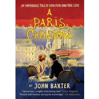 A Paris Christmas: An Improbable Tale of Good Food and True Love
