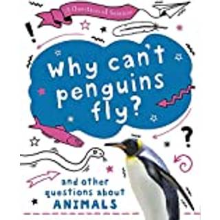 A Question of Science: Why can't penguins fly? And other questions about animals