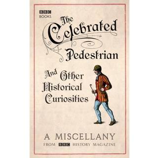The Celebrated Pedestrian and Other Historical Curiosities