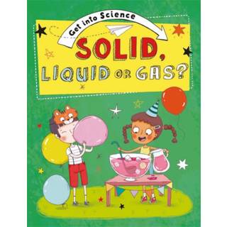 Get Into Science: Solid, Liquid or Gas?