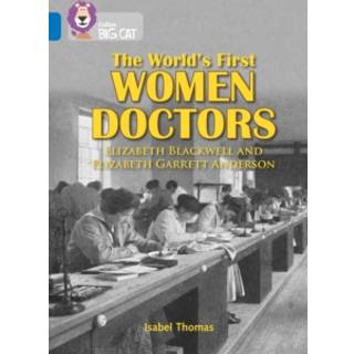 The World’s First Women Doctors: Elizabeth Blackwell and Elizabeth Garrett Anderson