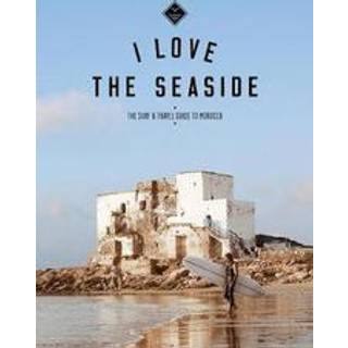 I Love the Seaside The surf & travel guide to Morocco