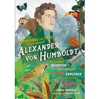The Incredible yet True Adventures of Alexander von Humboldt