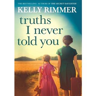 Truths I Never Told You: An absolutely gripping, heartbreaking novel of love and family secrets