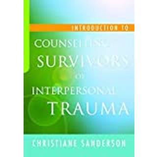 Introduction to Counselling Survivors of Interpersonal Trauma