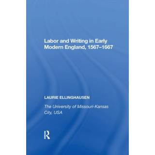 Labor and Writing in Early Modern England, 1567?1667