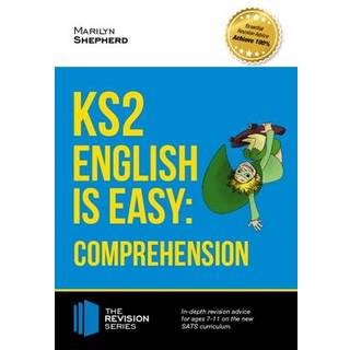 KS2: English is Easy - English Comprehension. in-Depth Revision Advice for Ages 7-11 on the New Sats Curriculum. Achieve 100%