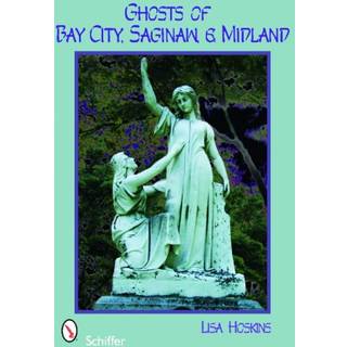 Ghosts of Bay City, Saginaw, and Midland