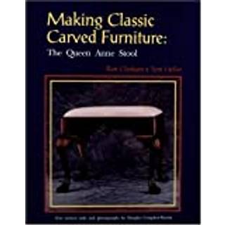 Making Classic Carved Furniture: The Queen Anne Stool