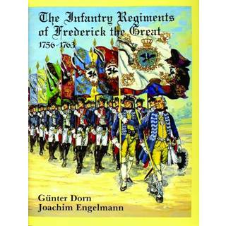 The Infantry Regiments of Frederick the Great 1756-1763