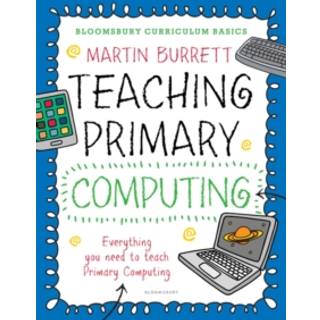 Bloomsbury Curriculum Basics: Teaching Primary Computing
