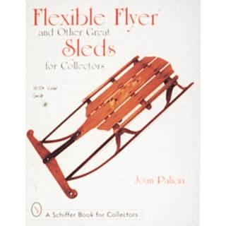 Flexible Flyer and Other Great Sleds for Collectors