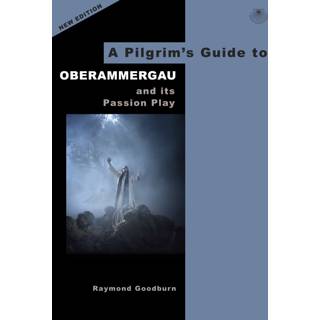 A Pilgrim's Guide to Oberammergau and its Passion Play