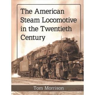 The American Steam Locomotive in the Twentieth Century