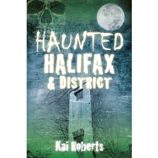 Haunted Halifax and District