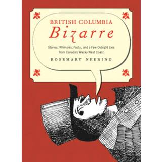 British Columbia Bizarre (4, 2011) | Rosemary Neering
