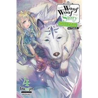 Woof Woof Story: I Told You to Turn Me Into a Pampered Pooch, Not Fenrir!, Vol. 4 (light novel)