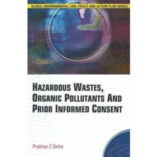 Hazardous Wastes, Organic Pollutants & Prior Informed Consent