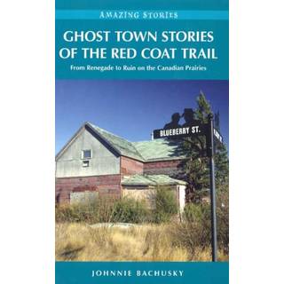 Ghost Town Stories of the Red Coat Trail