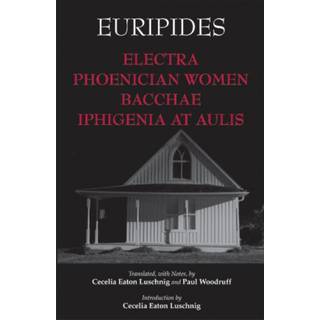 Electra, Phoenician Women, Bacchae, and Iphigenia at Aulis