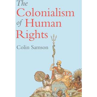 The Colonialism of Human Rights